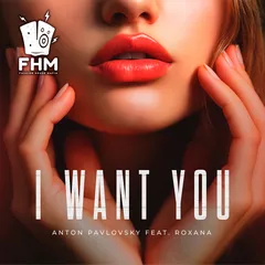Anton Pavlovsky feat. Roxana - I Want You