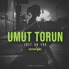Umut Torun - Lost On You (Deepsan Remix)