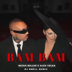 Misha Miller, Alex Velea - Bam Bam (DJ Smell Remix)