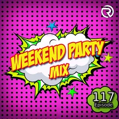 Weekend Party [Mix 117]