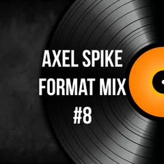 Axel Spike - Format Mix #8