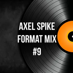 Axel Spike - Format Mix #9