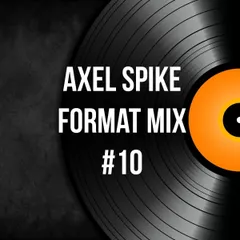 Axel Spike - Format Mix #10