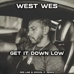 West Wes - Get it Down Low (Red Line & M1CH3L P Remix)