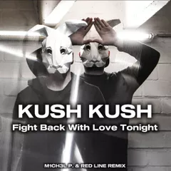 Kush Kush - Fight Back with Love Tonight (M1CH3L P. & Red Line Remix)