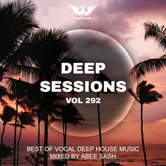 Deep Sessions vol.292 (Vocal Deep House Music)