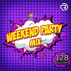 Weekend Party [Mix 128]