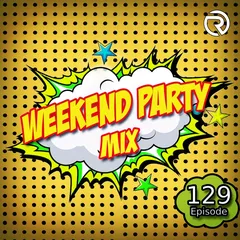 Weekend Party [Mix 129]