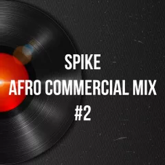Spike - Afro Commercial Mix #2