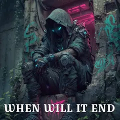 WHEN WILL IT END