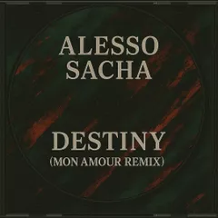 Alesso, Sacha - Destiny (Mon Amour Remix)