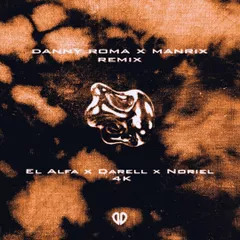 El Alfa x Darell x Noriel - 4K (Danny Roma x Manrix Remix)