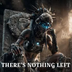 THERE'S NOTHING LEFT