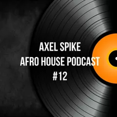 Axel Spike - Afro House Podcast #12