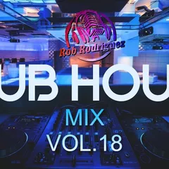DJ Rob Rodriguez - CLUB HOUSE MIX VOL.18