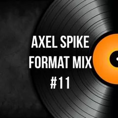 Axel Spike - Format Mix #11