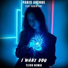 Paris Avenue, Robin One, TI7OV - I Want You (Remix)