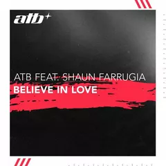 ATB, Shaun Farrugia - Believe In Love