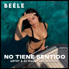 Beéle - No Tiene Sentido (Arthy & Dj Raul Vlad Bootleg)