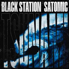 Black Station, SATOMIC - TSUNAMI