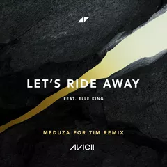 Avicii, MEDUZA, Elle King - Let's Ride Away (MEDUZA For Tim Edit)