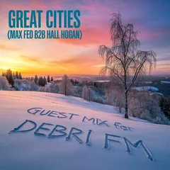 Max Fed & Hall Hogan  "Great Cities" - Guest mix for Debri FM