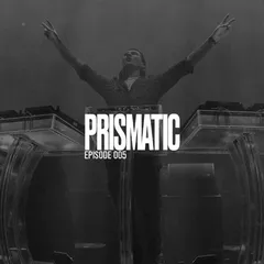 PRISMATIC (Episode 005)