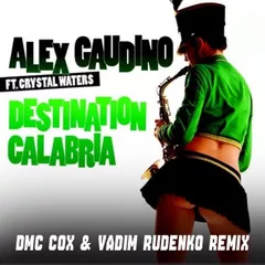 Alex Gaudino feat. Crystal Waters  - Destination Calabria (Dmc Cox & Vadim Rudenko Radio Edit)