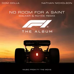 Dom Dolla, Nathan Nicholson, F1 The Album - No Room For A Saint (Walker & Royce Remix)