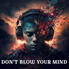DON'T BLOW YOUR MIND