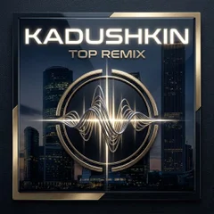 KADUSHKIN - TOP REMIX