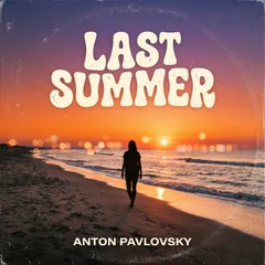 Anton Pavlovsky - Last Summer