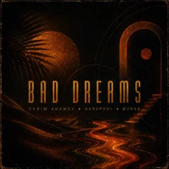 Vadim Adamov & Hardphol & MVRGØ - Bad Dreams