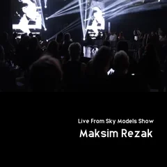 Maksim Rezak | Live From Sky Models Show 2026 (Opening Set)
