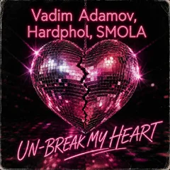 Vadim Adamov, Hardphol, SMOLA - Un-Break My Heart