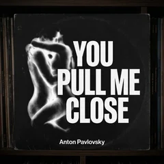 Anton Pavlovsky - You Pull Me Close
