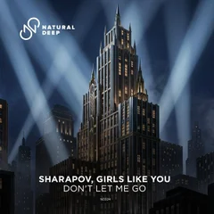 Sharapov & Girls Like You - Don't Let Me Go