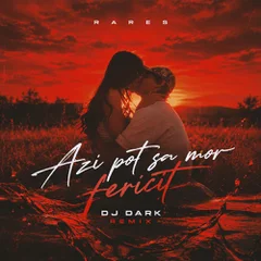 Rares — Azi Pot Sa Mor Fericit (DJ Dark Remix)