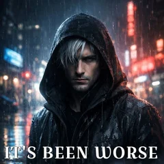 IT'S BEEN WORSE