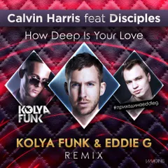 Calvin Harris & Disciples - How Deep Is Your Love (Kolya Funk & Eddie G Remix)