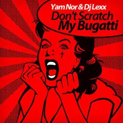 Yam Nor & DJ Lexx - Don't Scratch My Bugatti