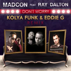 Madcon feat. Ray Dalton - Don't Worry (Kolya Funk & Eddie G Remix)