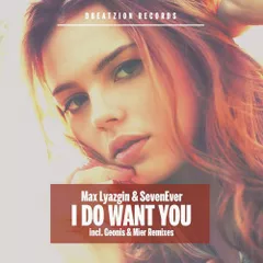 Max Lyazgin & Sevenever - I Do Want You (Geonis Remix)