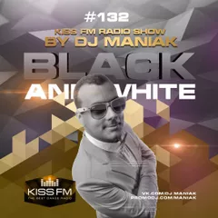 DJ MANIAK radio show BLACK & WHITE on kiss FM #132