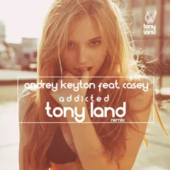 Andrey Keyton ft. Casey - addicted (Tony Land Remix)