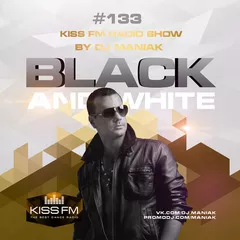DJ MANIAK radio show BLACK & WHITE on kiss FM #133