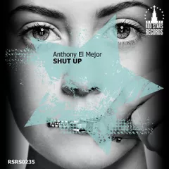 Anthony El Mejor - Shut Up [Original Mix]
