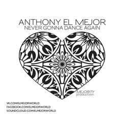 Anthony El Mejor - Never Gonna Dance Again [Original Mix]
