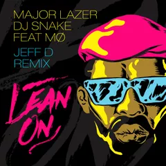 Major Lazer x Dj Snake Feat MO - Lean On (Jeff D Remix)