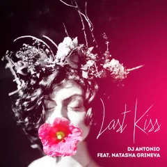 Dj Antonio Feat. Natasha Grineva - Last Kiss (Extended Mix)
